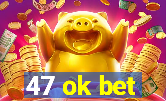 47 ok bet